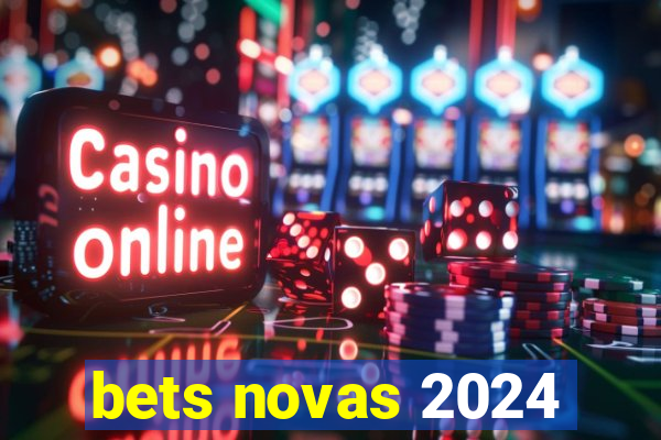 bets novas 2024